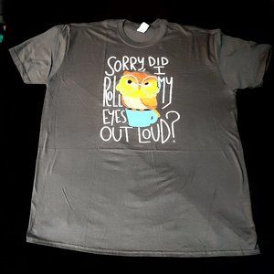 Owl Tee Sorry Did I Roll My Eyes Out Loud 2XL NWOT